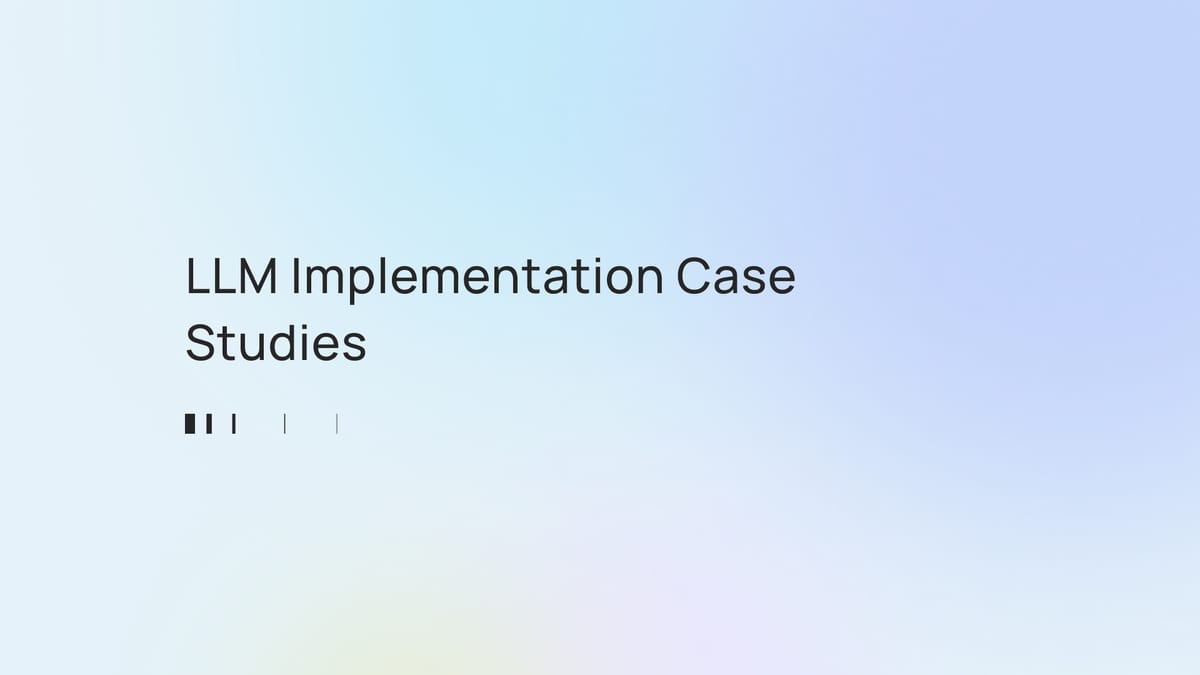 LLM Implementation Case Studies: AI Deployment Success Stories